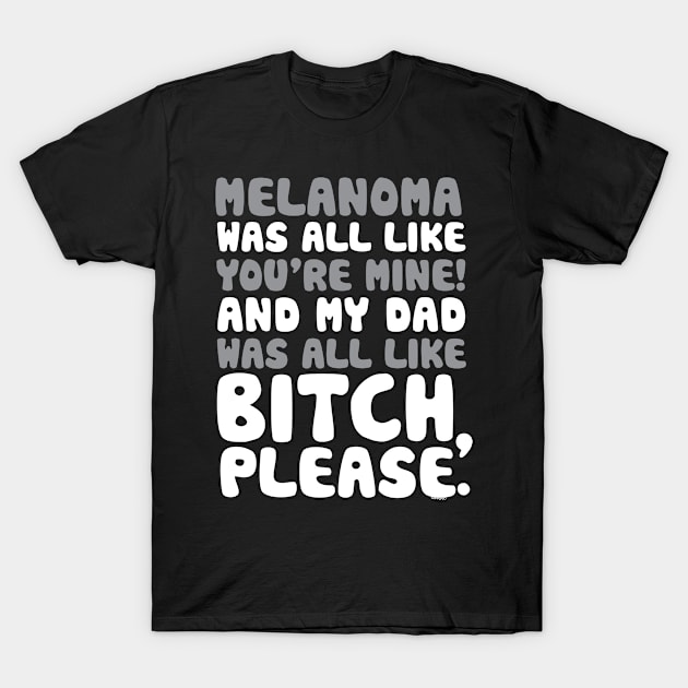 Melanoma Cancer My Dad Support Quote Funny T-Shirt by jomadado